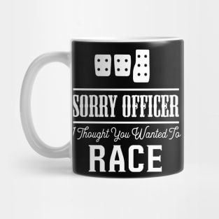 Sorry Officer I Thought You Wanted To Race Mug